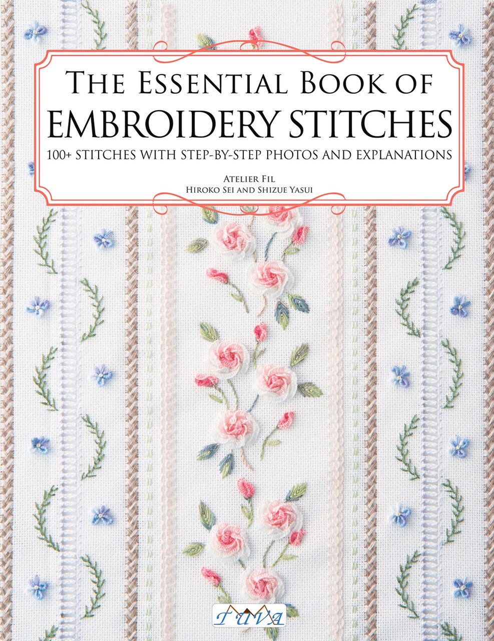 The Essential Book of Embroidery Stitches:Beautiful Hand Embroidery Stitches: 100 + Stitches With Step By Step Photos And Explanations